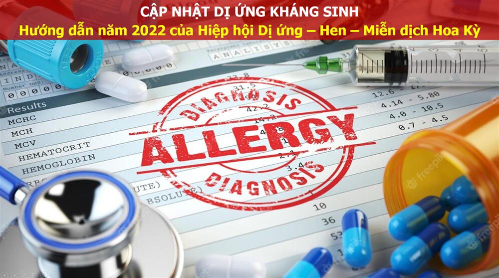 CẬP NHẬT DỊ ỨNG KHÁNG SINH (Hướng dẫn năm 2022 của Hiệp hội Dị ứng – Hen – Miễn dịch Hoa Kỳ)